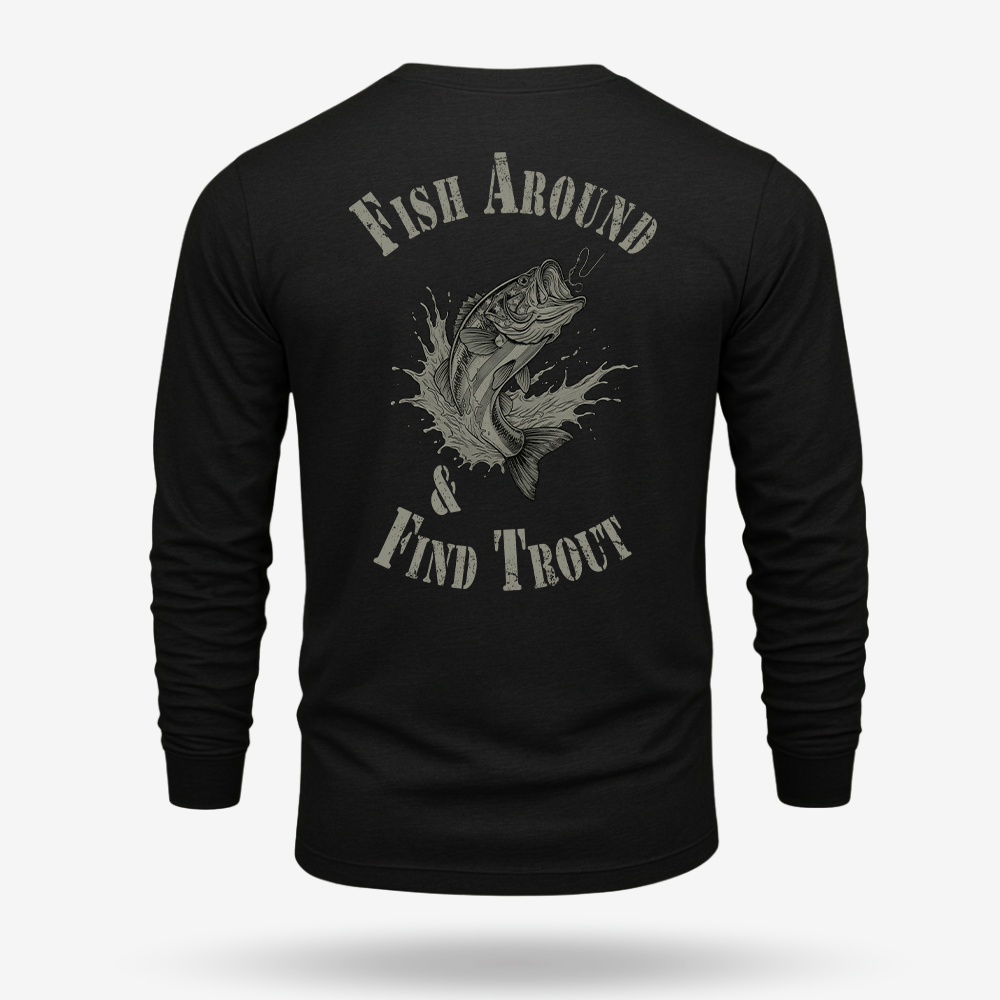Fish Around Find Trout Long Sleeve