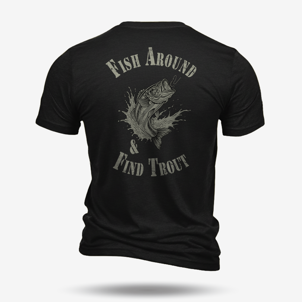 Fish Around Find Trout Tee