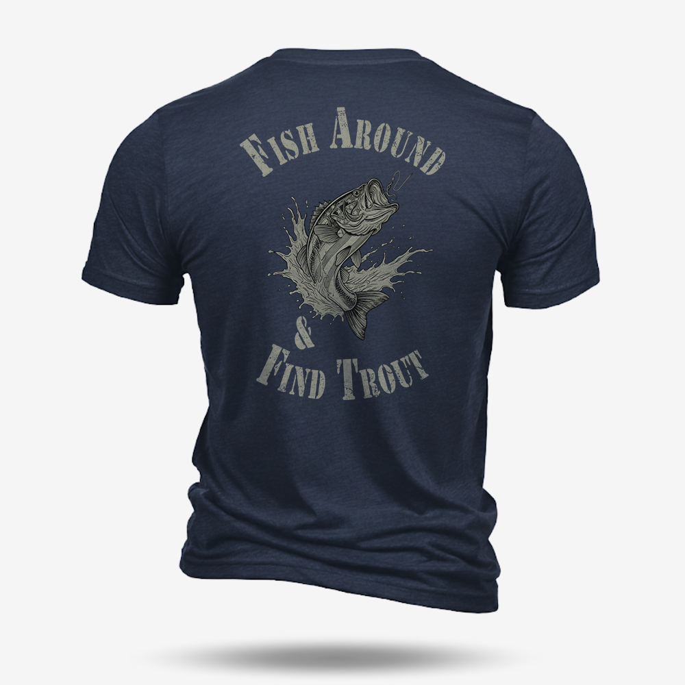Fish Around Find Trout Tee